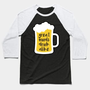 Beer Great Minds Drink Alike Baseball T-Shirt